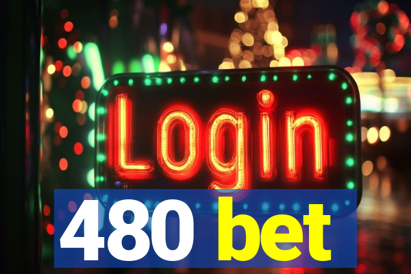 480 bet